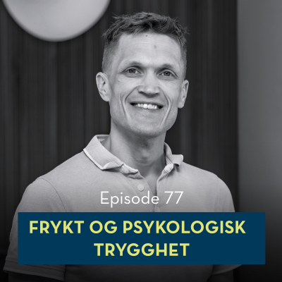 episode 77: Frykt og psykologisk trygghet, med Bård Fyhn artwork