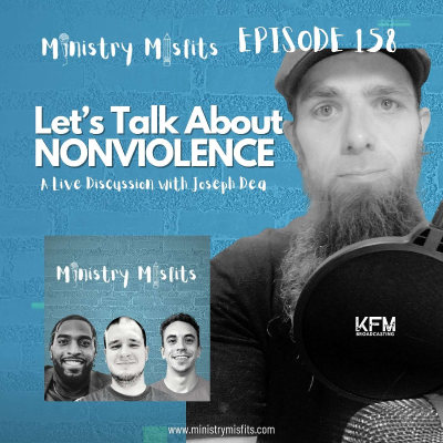 episode Ministry Misfits Episode 158: Let’s Talk About NONVIOLENCE a live discussion with Joseph Dea artwork