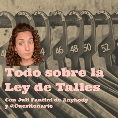 episode ¿De qué va la Ley de Talles en Argentina? Julieta de Anybody nos explica todo lo que se reglamentó. artwork