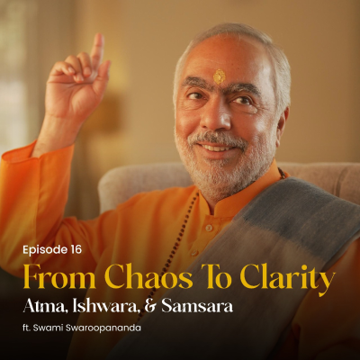 episode Atma, Ishwara, & Samsara | From Chaos To Clarity | Episode 16 artwork