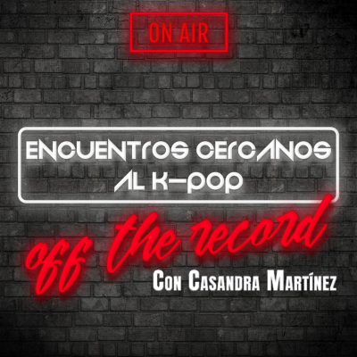 ENCUENTROS CERCANOS AL K-POP: OFF THE RECORD