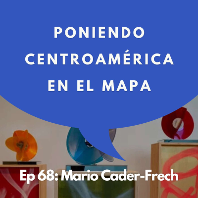 episode #68 - Coleccionista: “Centroamérica está de moda.” | Mario Cader-Frech artwork