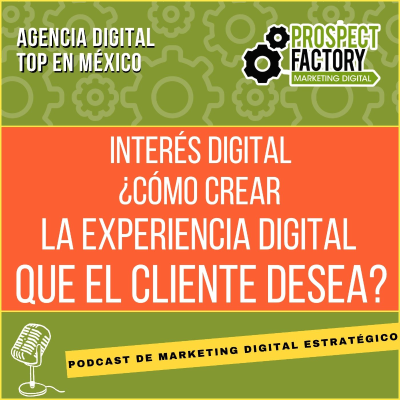 episode Interés Digital: Cómo Crear la Experiencia que el Cliente Desea artwork