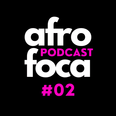 episode Afrofoca Podcast #02 | Karol Conká, Monique Evelle, Globo de Ouro e Wakanda! artwork