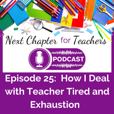 episode 25. How I Deal With Teacher Tired and Exhaustion artwork