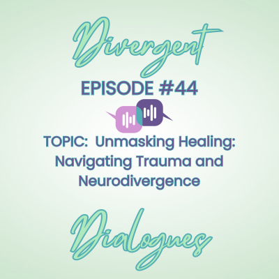 episode Episode 44: Unmasking Healing: Navigating Trauma and Neurodivergence artwork