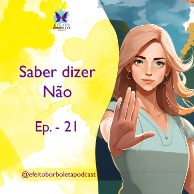 episode Saber Dizer Não - Efeito Borboleta Podcast - Ep 21 artwork