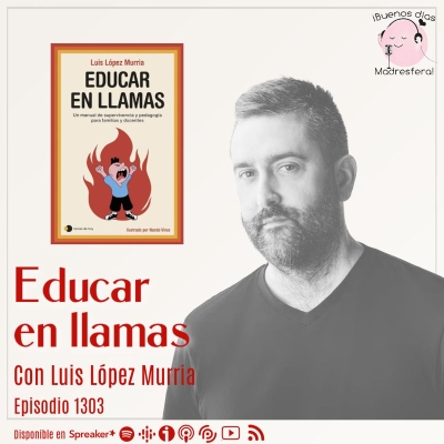 episode Educar en llamas, con Luis López Murria artwork