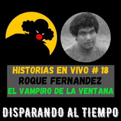 episode Historias en Vivo #18 - FLORENCIO ROQUE FERNANDEZ (El Vampiro Tucumano de la Ventana) artwork