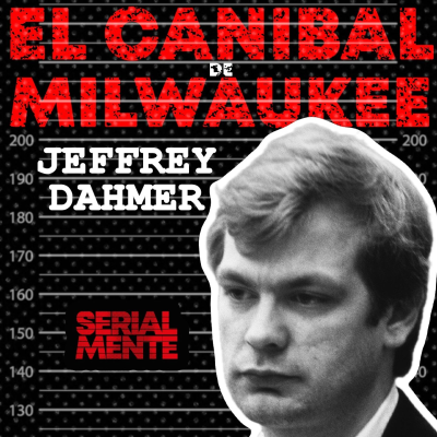 episode Serialmente: Jeffrey Dahmer | El Caníbal de Milwaukee artwork