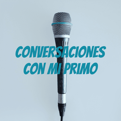 episode Conversaciones con mi Primo | Como mido mi Autoestima y ser feliz con lo que tengo artwork