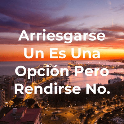 Arriesgarse Un Es Una Opción Pero Rendirse No.