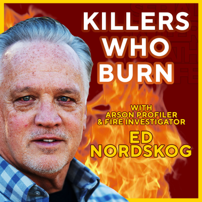 episode 🔥 When Fire Becomes Murder: Profiling Arsonists with Ed Nordskog artwork