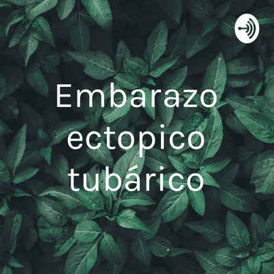 Embarazo ectopico tubárico