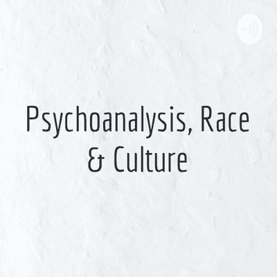 Psychoanalysis, Race & Culture
