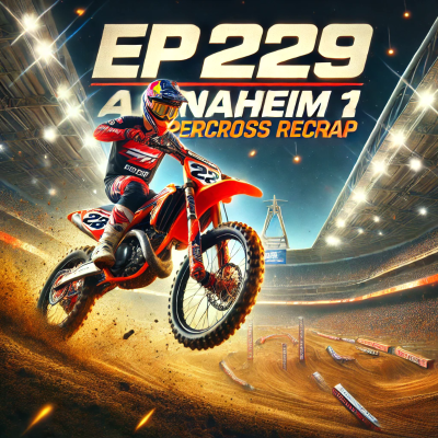 episode Ep 229: 2025 Anaheim 1 Supercross 250 Recap artwork