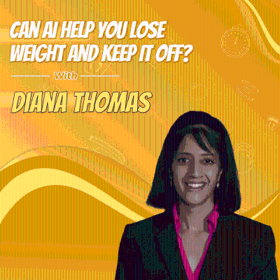 episode Diana Thomas: Can AI Help You Lose Weight and Keep It Off? artwork