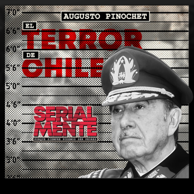 episode Serialmente: Augusto Pinochet | El Terror de Chile artwork