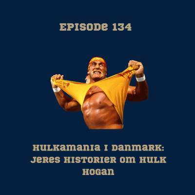episode 134. Hulkamania i Danmark: Jeres historier om Hulk Hogan artwork