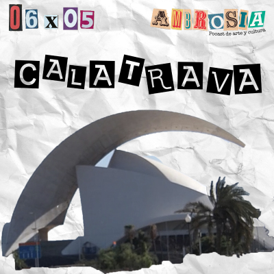 episode Calatrava | Ambrosía 06x05 | Podcast de Arte y Cultura artwork