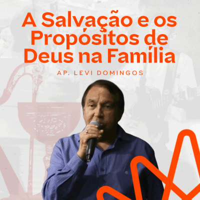 episode A Salvação e os Propósitos de Deus na Família - Ap. Levi Domingos artwork