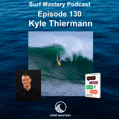 episode 130 How Details Transform Surfing, Self-Talk & Relationships with Kyle Thiermann artwork