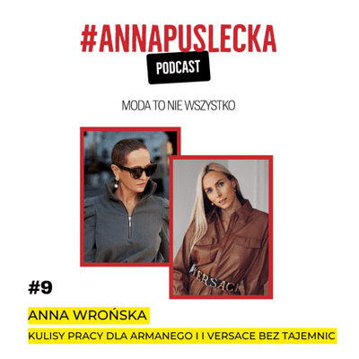 episode #9 Anna Wrońska: kulisy pracy w świecie wielkiej mody | Anna Puślecka PODCAST "Moda to nie wszystko" artwork