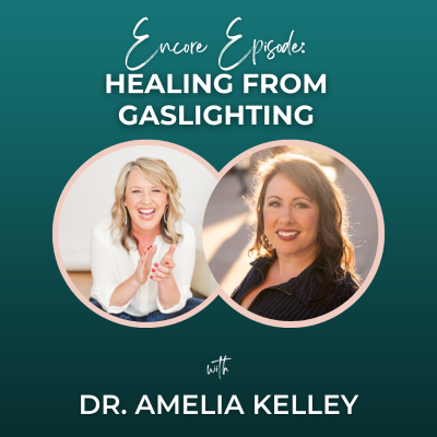 episode [Encore Episode] Healing from Gaslighting with Dr. Amelia Kelley artwork
