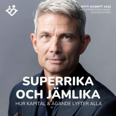 episode 412. Superrika och jämlika: hur kapital och ägande lyfter alla | Med professor Daniel Waldenström artwork