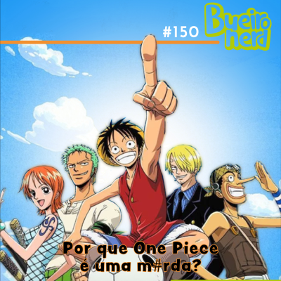 episode Bueiro Nerd 150 - Porque One Piece é uma M#rd4?! artwork