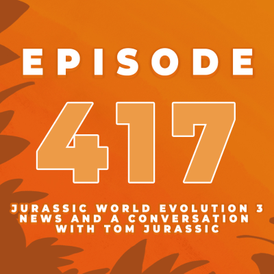 episode Episode 417: JURASSIC WORLD EVOLUTION 3 | Frontier gave us a first look at the game with all the details | featuring Tom Jurassic artwork
