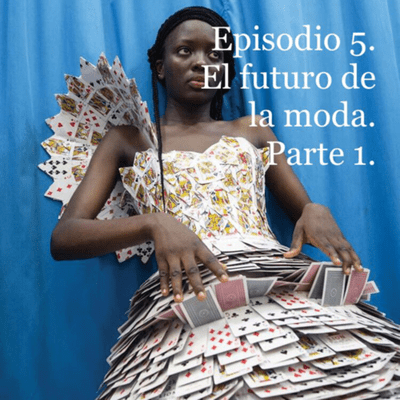 episode Episodio 5. El futuro de la moda. Parte 1. artwork