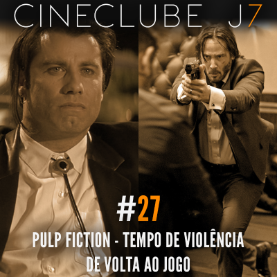 episode Cineclube J7 #27: “Pulp Fiction – Tempo de Violência” e “De Volta ao Jogo” artwork