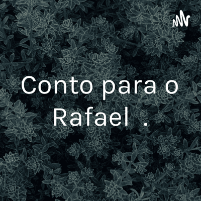 Conto para o Rafael .