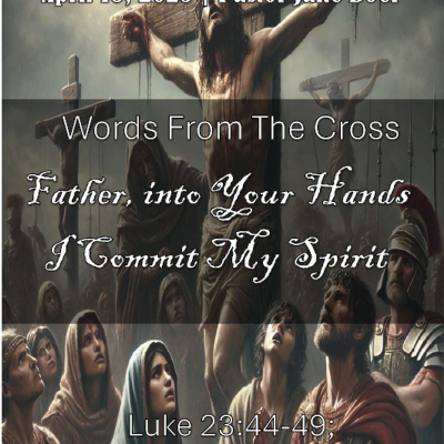 episode April 18, 2025 Words From The Cross: Father, into Your Hands I Commit My Spirit. | Luke 23:44-49; John 13:1-2; 19:28-35 artwork