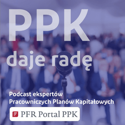 episode PPK daje radę - Odc. 14 - Zwrot z PPK, czyli jak wypłacić pieniądze i nie rezygnować z PPK artwork