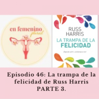 episode Episodio 46: La trampa de la felicidad de Russ Harris PARTE 3 artwork