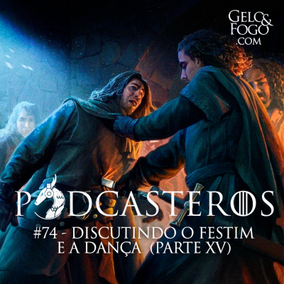 episode Podcasteros #74: Discutindo o Festim e a Dança (parte XV) artwork