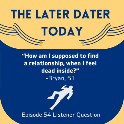 episode #54 "How am I Supposed to Find a Relationship When I Feel Dead Inside?" Listener Question from Bryan, 51 artwork