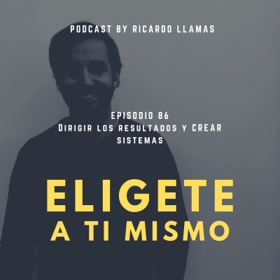 episode #86 Dirigir los Resultados y Crear Sistemas artwork