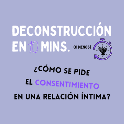 episode DECONSTRUCCIÓN EN 10 MINS (o menos): CONSENTIMIENTO artwork