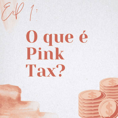 episode Episódio 1: O que é Pink Tax? artwork