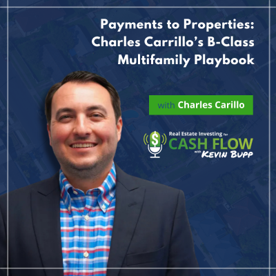 episode #959 Payments to Properties: Charles Carillo's B-Class Multifamily Playbook artwork