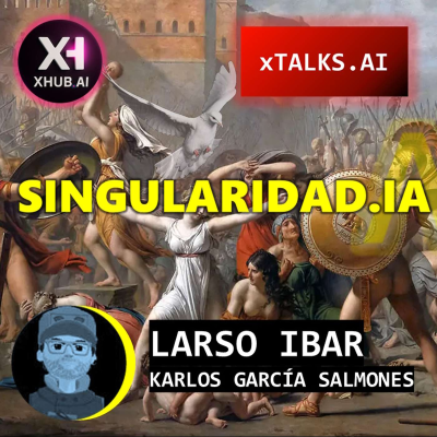 episode T5.E139. xTALKS.AI SINGULARIDAD.IA ¿Guerra civilizatoria o Paz universal? | Larso Ibar artwork