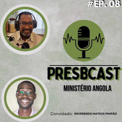 episode PresbCast #8 Rev. Elton Roberto e Rev. Mateus Pimpão | Tema : Ministério Pastoral em Angola artwork