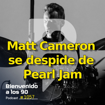 episode 1057 - Matt Cameron se despide de Pearl Jam artwork