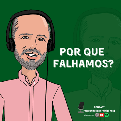 episode POR QUE FALHAMOS? PODCAST PROSPERIDADE NA PRÁTICA #024 artwork