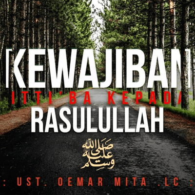 episode Kewajiban Ittiba' Kepada Rasulullah - Ustadz Oemar Mita artwork