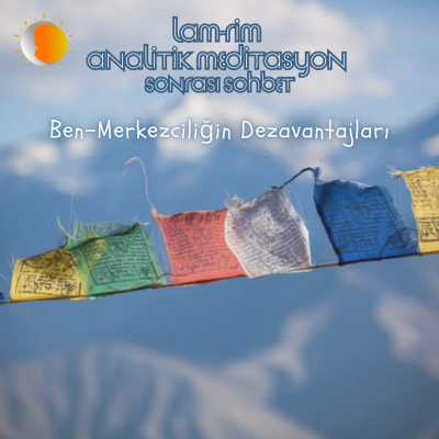episode Lam Rim - Sohbet 22 - Ben-Merkezciliğin Dezavantajlar artwork