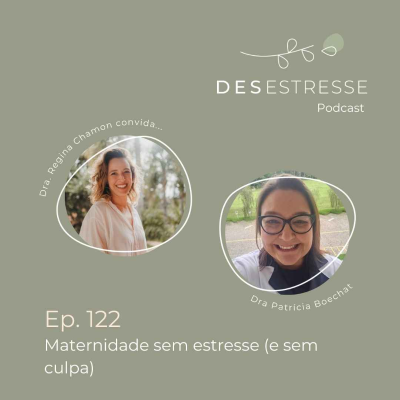 episode Ep. 122 - Maternidade sem estresse (e sem culpa) - com Dra Patrícia Boechat artwork